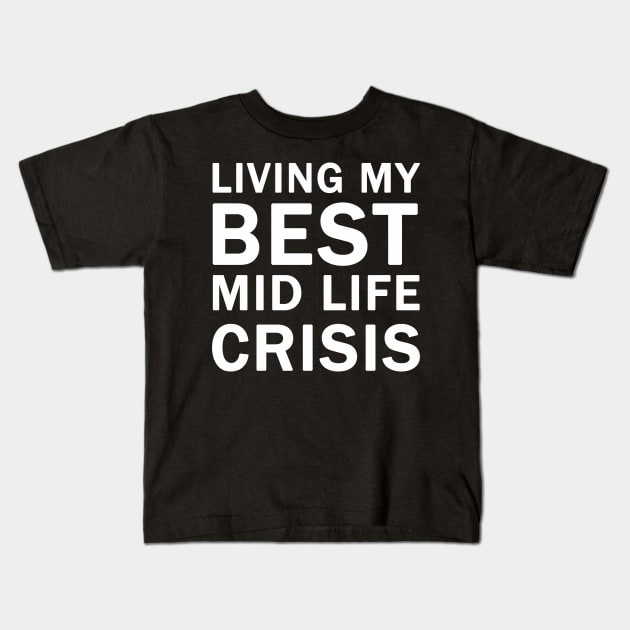 Living My Best Mid Life Crisis Kids T-Shirt by valentinahramov